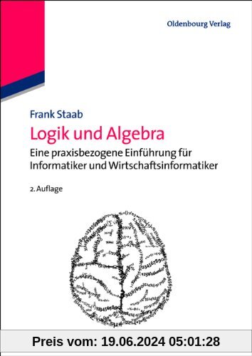 Logik und Algebra: Eine praxisbezogene Einführung für Informatiker und Wirtschaftsinformatiker